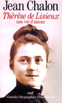 Thérèse de Lisieux : Une vie d'amour