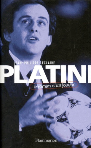 Platini, le roman d'un joueur