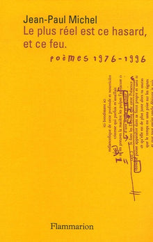 Le plus réel est ce hasard, et ce feu