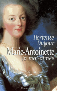 Marie-Antoinette, la mal aimée