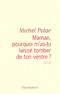 Maman, pourquoi m'as-tu laissé tomber de ton ventre ?