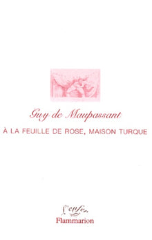 A la feuille de rose, maison turque, suivi de la correspondance de l'auteur avec Gisèle d'Estoc et Marie Bashkirtseff