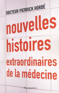 Nouvelles histoires extraordinaires de la médecine