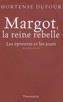 Margot, la reine rebelle