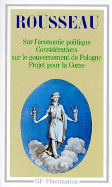 Discours sur l'économie politique ; Projet de constitution pour la Corse ; Considérations sur le gouvernement de Pologne