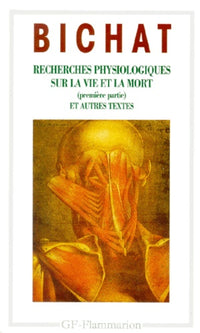Recherches physiologiques sur la vie et la mort (première partie) et autres textes