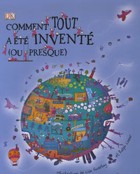 Comment tout a été inventé... ou presque