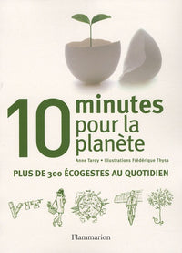 10 Minutes pour la planète: Plus de 300 écogestes au quotidien