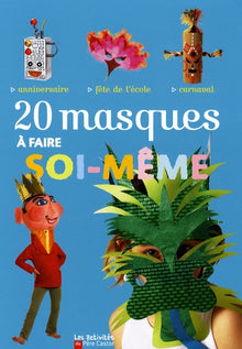 20 masques a faire soi-meme: ANNIVERSAIRE / FETE DE L'ECOLE / CARNAVAL