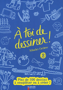 A toi de dessiner !: Tome 2, Plus de 200 dessins à compléter ou à créer !