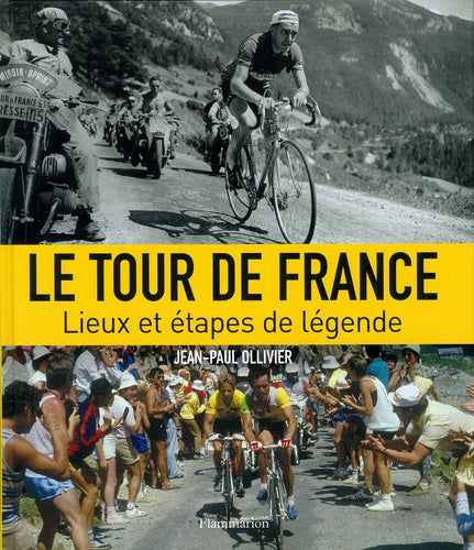 Le Tour de France: Lieux et étapes de légende
