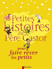 Petites Histoires du Père Castor pour faire rêver les petits