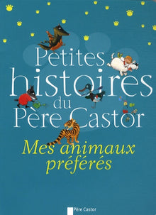 PETITES HISTOIRES DU PERE CASTOR - MES ANIMAUX PREFERES