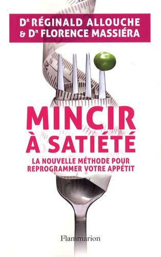 Mincir à satiété: La nouvelle méthode pour reprogrammer votre appétit