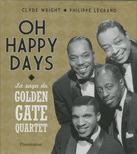 Oh Happy Days: La saga du Golden Gate Quartet - 75 ans de carrière autour du monde
