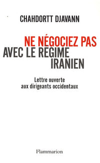 Ne négociez pas avec le régime iranien
