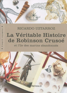 La véritable histoire de Robinson Crusoé et l'île des marins abandonnés