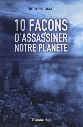 Dix façons d'assassiner notre planète