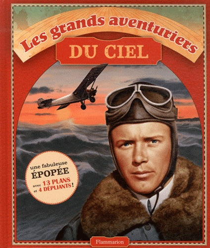 Les grands aventuriers du ciel: Lindbergh, Breitling Orbiter 3, Apollo II, Johnson, Voyager
