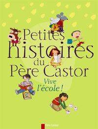 Petites histoires du pere castor -Vive l'école