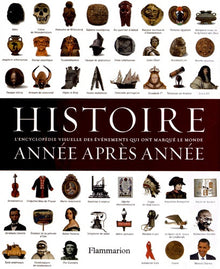 Histoire année après année: Encyclopédie visuelle des événements qui ont marqué l'Histoire