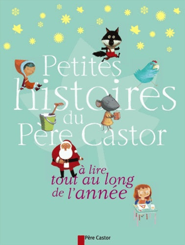Petites histoires du pere castor a lire tout au long de l'annee
