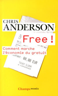 Free!: Comment marche l'économie du gratuit