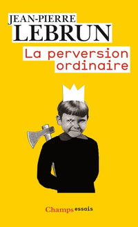 La Perversion ordinaire: Vivre ensemble sans autrui