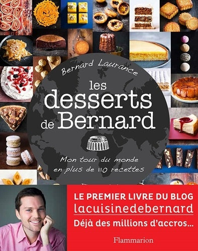 Les desserts de Bernard: Mon tour du monde en plus de 110 recettes