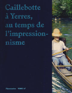 Caillebotte à Yerres, au temps de l'impressionnisme