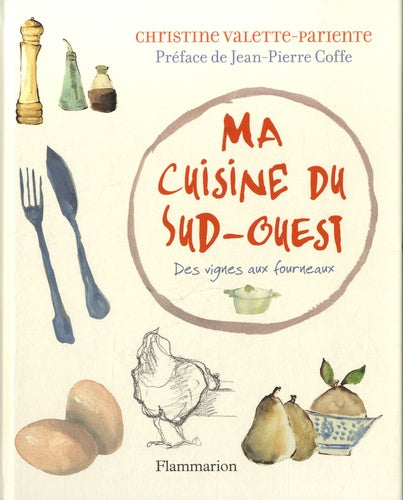 Ma cuisine du Sud-Ouest: Des vignes aux fourneaux