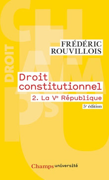 Droit constitutionnel: Tome 2, La Ve République