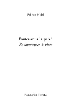Foutez-vous la paix!: Et commencez à vivre