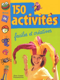 Cent cinquante activites faciles et creatives