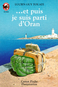 Et puis je suis parti d'oran: - VIVRE AUJOURD'HUI, DES 11/12 ANS