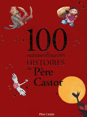 Cent extraordinaires histoires du pere castor