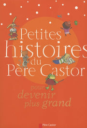 Petites histoires du pere castor pour devenir plus grand
