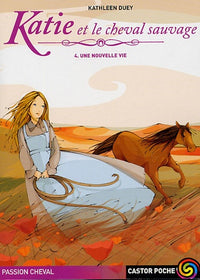 Katie et le cheval sauvage t4 une nouvelle vie