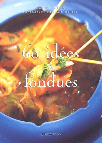 SOIXANTE IDEES DE FONDUES
