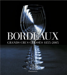 Bordeaux: Grands Crus Classés 1855-2005