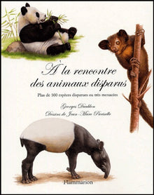 A la rencontre des animaux disparus: Plus de 100 espèces disparues ou très menacées