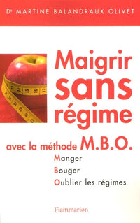 MAIGRIR SANS REGIME AVEC LA METHODE MBO.MANGER.BOUGER.OUBLIER LES REGIMES