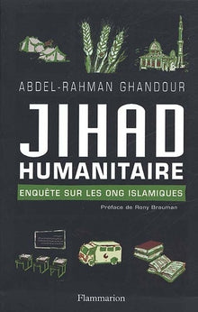 Jihad humanitaire : Enquête sur les ONG islamiques
