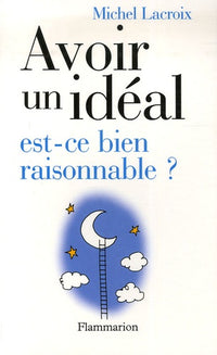 Avoir un idéal est-ce bien raisonnable ?