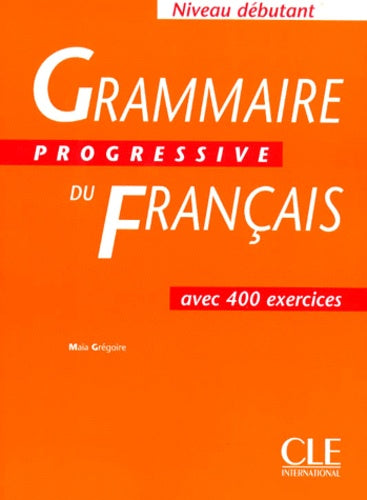 grammaire progressive français, niveau débutant : Cahier de 400 exercices