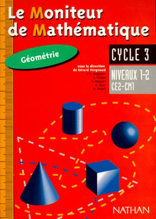 Le moniteur de mathématiques CE2/CM1 : géométrie niveaux 1 et 2, cycle 3