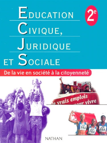 Education civique, juridique et sociale, seconde, élève. De la vie en société à la citoyenneté