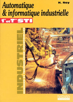 Automatique & informatique industrielle: 1res et term. STI, industriel, sciences et technologies industrielles