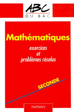 Mathématiques, seconde : exercices et problèmes resolus