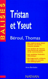 Tristan et Iseut: Béroul, Thomas, résumé analytique, commentaire critique, documents complémentaires